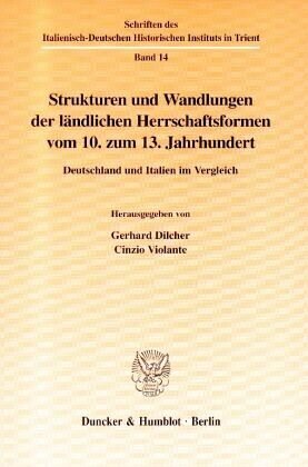 Strukturen und Wandlungen der ländlichen Herrschaftsformen vom 10. zum 13. Jahrhundert.: Deutschland und Italien im Vergleich.