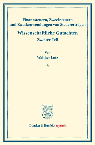 Finanzsteuern, Zwecksteuern und Zweckzuwendungen von Steuererträgen: Eine finanztheoretische und finanzpolitische Studie. Finanzwissenschaftliche Untersuchungen, zweiter Teil. Hrsg. von Walther Lotz. (Schriften des Vereins für Sozialpolitik 174/II)