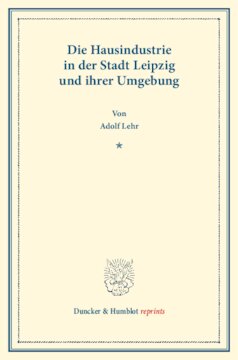 Die Hausindustrie in der Stadt Leipzig und ihrer Umgebung: Die deutsche Hausindustrie, fünfter Band. (Schriften des Vereins für Socialpolitik XLVIII)