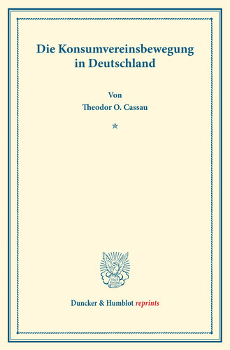 Die Konsumvereinsbewegung in Deutschland: Untersuchungen über Konsumvereine. Hrsg. von Carl Johannes Fuchs / Robert Wilbrandt. Die Konsumvereinsbewegung in den einzelnen Ländern. Vierter Teil. (Schriften des Vereins für Sozialpolitik 150/IV)