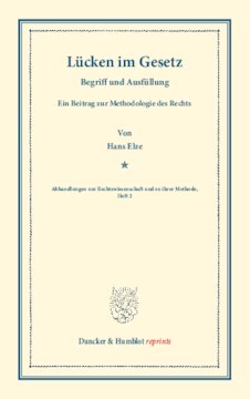 Lücken im Gesetz: Begriff und Ausfüllung. Ein Beitrag zur Methodologie des Rechts. (Abhandlungen zur Rechtswissenschaft und zu ihrer Methode, Heft 2)