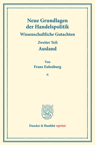 Neue Grundlagen der Handelspolitik: Wissenschaftliche Gutachten. Zweiter Teil: Ausland. (Schriften des Vereins für Sozialpolitik 171/II)