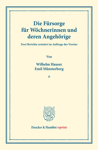 Die Fürsorge für Wöchnerinnen und deren Angehörige: Zwei Berichte erstattet im Auftrage des Vereins. (Schriften des deutschen Vereins für Armenpflege und Wohlthätigkeit 30)