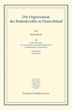 Die Organisation des Bodenkredits in Deutschland: Dritte Abteilung: Die Landschaften und landschaftsähnlichen Kreditinstitute in Deutschland. Erster Band: Die Statistik