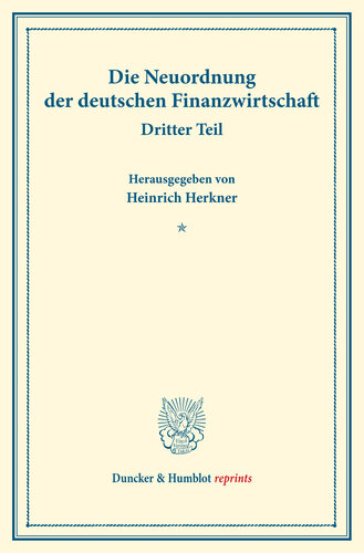 Die Neuordnung der deutschen Finanzwirtschaft: Dritter Teil: Aussprache in der Sitzung des Ausschusses vom 17. April 1918 zu Berlin. (Schriften des Vereins für Sozialpolitik 156/III)