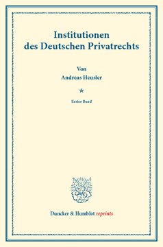 Institutionen des Deutschen Privatrechts: Erster Band. Systematisches Handbuch der Deutschen Rechtswissenschaft. Zweite Abtheilung, zweiter Theil, erster Band. Hrsg. von Karl Binding