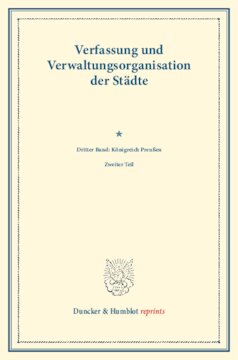 Die Stadt Posen unter preußischer Herrschaft: Ein Beitrag zur Geschichte des deutschen Ostens. Verfassung und Verwaltungsorganisation der Städte. III. Band: Königreich Preußen. III. Band, 2. Teil. Im Auftrag des Vereins für Socialpolitik hrsg. (Schriften des Vereins für Socialpolitik 119/II)