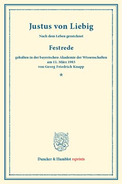 Justus von Liebig: Nach dem Leben gezeichnet. Festrede, gehalten in der bayerischen Akademie der Wissenschaften am 11. März 1903