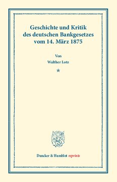 Geschichte und Kritik des deutschen Bankgesetzes vom 14. März 1875