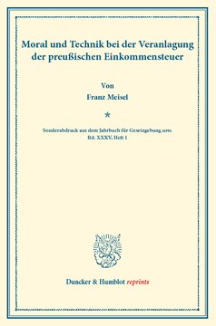 Moral und Technik bei der Veranlagung der preußischen Einkommensteuer: (Sonderabdruck aus dem Jahrbuch für Gesetzgebung usw. Bd. XXXV, Heft 1)