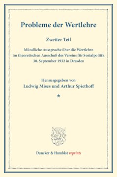 Probleme der Wertlehre: Zweiter Teil: Mündliche Aussprache über die Wertlehre im theoretischen Ausschuß des Vereins für Sozialpolitik, 30. September 1932 in Dresden. (Schriften des Vereins für Sozialpolitik 183/2)