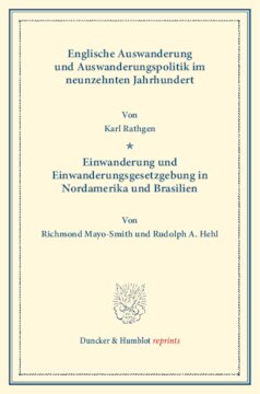 Englische Auswanderung und Auswanderungspolitik: im neunzehnten Jahrhundert. Von Karl Rathgen – Einwanderung und Einwanderungsgesetzgebung in Nordamerika und Brasilien. Von Richmond Mayo-Smith / Rudolph A. Hehl. (Schriften des Vereins für Socialpolitik LXXII)