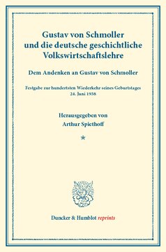 Gustav von Schmoller und die deutsche geschichtliche Volkswirtschaftslehre: Dem Andenken an Gustav von Schmoller. Festgabe zur hundertsten Wiederkehr seines Geburtstages 24. Juni 1938