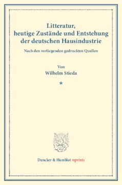 Litteratur, heutige Zustände und Entstehung der deutschen Hausindustrie: Nach den vorliegenden gedruckten Quellen. Die deutsche Hausindustrie, erster Band. (Schriften des Vereins für Socialpolitik XXXIX)