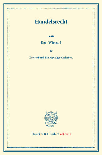 Handelsrecht: Zweiter Band: Die Kapitalgesellschaften. Systematisches Handbuch der Deutschen Rechtswissenschaft. Dritte Abteilung, erster Teil, zweiter Band. Hrsg. von Karl Binding