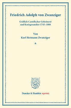 Friedrich Adolph von Zwanziger,: Gräflich Castellscher Geheimrat und Kreisgesandter 1745–1800. (Neujahrsblätter, Heft XI)