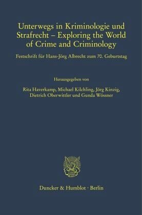 Unterwegs in Kriminologie und Strafrecht - Exploring the World of Crime and Criminology.: Festschrift für Hans-Jörg Albrecht zum 70. Geburtstag.