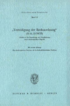 »Verteidigung der Rechtsordnung« (§§ 14, 23 StGB): Kritik an der Entstehung und Handhabung eines strafrechtlichen Begriffs. Mit einem Anhang: Ein strafrechtliches Seminar als hochschuldidaktisches Problem. Von Wolfgang Naucke / Uwe Bake / Hermann Bartling / Lutz Bewersdorf / Hans-E. Böttcher / Friedrich E