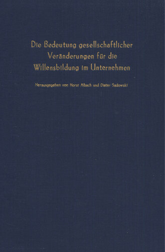 Die Bedeutung gesellschaftlicher Veränderungen für die Willensbildung im Unternehmen: Verhandlungen auf der Arbeitstagung des Vereins für Socialpolitik in Aachen 1975