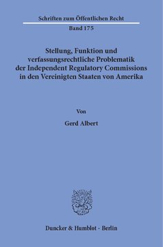 Stellung, Funktion und verfassungsrechtliche Problematik der Independent Regulatory Commissions in den Vereinigten Staaten von Amerika