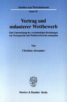 Vertrag und unlauterer Wettbewerb: Eine Untersuchung der wechselseitigen Beziehungen von Vertragsrecht und Wettbewerbsrecht zueinander