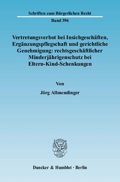 Vertretungsverbot bei Insichgeschäften, Ergänzungspflegschaft und gerichtliche Genehmigung: rechtsgeschäftlicher Minderjährigenschutz bei Eltern-Kind-Schenkungen