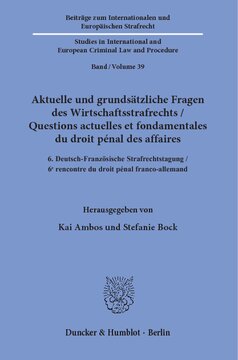 Aktuelle und grundsätzliche Fragen des Wirtschaftsstrafrechts / Questions actuelles et fondamentales du droit pénal des affaires: 6. Deutsch-Französische Strafrechtstagung / 6ᵉ rencontre du droit pénal franco-allemand