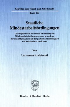 Staatliche Mindestarbeitsbedingungen: Die Möglichkeiten des Staates zur Setzung von Mindestarbeitsbedingungen unter besonderer Berücksichtigung des Falls der partiellen Machtlosigkeit von Arbeitnehmerkoalitionen