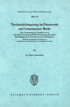 Territoritalitätsprinzip im Patentrecht und Gemeinsamer Markt: Eine Untersuchung von nationalem Patentrecht und EWG-Vertrag unter besonderer Berücksichtigung des Problems der sog. Parallelimporte. Zugleich ein Beitrag zum Verhältnis von Europäischem Gemeinschaftsrecht und Mitgliedstaatenrecht