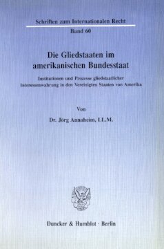 Die Gliedstaaten im amerikanischen Bundesstaat: Institutionen und Prozesse gliedstaatlicher Interessenwahrung in den Vereinigten Staaten von Amerika