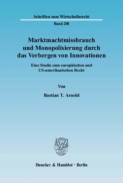 Marktmachtmissbrauch und Monopolisierung durch das Verbergen von Innovationen: Eine Studie zum europäischen und US-amerikanischen Recht