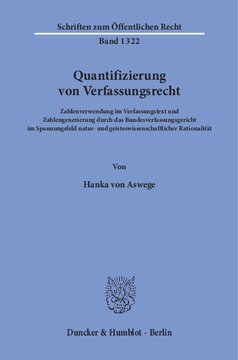 Quantifizierung von Verfassungsrecht: Zahlenverwendung im Verfassungstext und Zahlengenerierung durch das Bundesverfassungsgericht im Spannungsfeld natur- und geisteswissenschaftlicher Rationalität