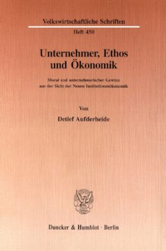 Unternehmer, Ethos und Ökonomik: Moral und unternehmerischer Gewinn aus der Sicht der Neuen Institutionenökonomik