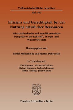 Effizienz und Gerechtigkeit bei der Nutzung natürlicher Ressourcen: Wirtschaftsethische und moralökonomische Perspektiven der Rohstoff-, Energie- und Wasserwirtschaft