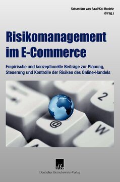 Risikomanagement im E-Commerce: Empirische und konzeptionelle Beiträge zur Planung, Steuerung und Kontrolle der Risiken des Online-Handels