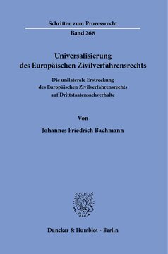 Universalisierung des Europäischen Zivilverfahrensrechts: Die unilaterale Erstreckung des Europäischen Zivilverfahrensrechts auf Drittstaatensachverhalte