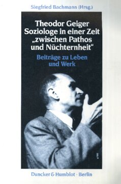 Theodor Geiger: Soziologe in einer Zeit »zwischen Pathos und Nüchternheit«. Beiträge zu Leben und Werk