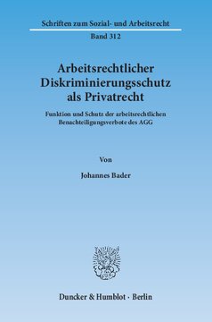 Arbeitsrechtlicher Diskriminierungsschutz als Privatrecht: Funktion und Schutz der arbeitsrechtlichen Benachteiligungsverbote des AGG