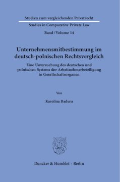 Unternehmensmitbestimmung im deutsch-polnischen Rechtsvergleich: Eine Untersuchung des deutschen und polnischen Systems der Arbeitnehmerbeteiligung in Gesellschaftsorganen