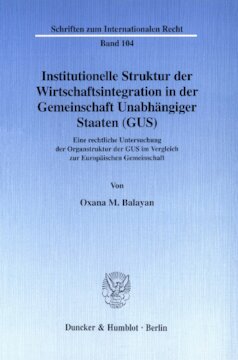 Institutionelle Struktur der Wirtschaftsintegration in der Gemeinschaft Unabhängiger Staaten (GUS): Eine rechtliche Untersuchung der Organstruktur der GUS im Vergleich zur Europäischen Gemeinschaft