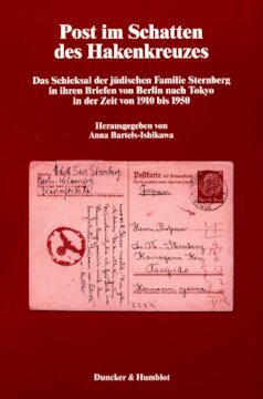 Post im Schatten des Hakenkreuzes: Das Schicksal der jüdischen Familie Sternberg in ihren Briefen von Berlin nach Tokyo in der Zeit von 1910 bis 1950