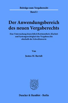 Der Anwendungsbereich des neuen Vergaberechts: Eine Untersuchung hinsichtlich Bestimmtheit, Klarheit und Systemgerechtigkeit des Vergaberechts oberhalb der Schwellenwerte