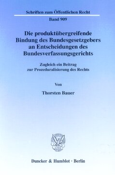 Die produktübergreifende Bindung des Bundesgesetzgebers an Entscheidungen des Bundesverfassungsgerichts: Zugleich ein Beitrag zur Prozeduralisierung des Rechts