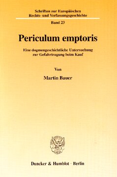 Periculum emptoris: Eine dogmengeschichtliche Untersuchung zur Gefahrtragung beim Kauf