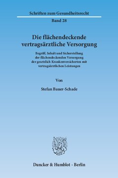 Die flächendeckende vertragsärztliche Versorgung: Begriff, Inhalt und Sicherstellung der flächendeckenden Versorgung der gesetzlich Krankenversicherten mit vertragsärztlichen Leistungen