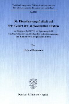 Die Dienstleistungsfreiheit auf dem Gebiet der audiovisuellen Medien: im Rahmen des GATS im Spannungsfeld von Marktfreiheit und kultureller Selbstbestimmung der Staaten der Europäischen Union