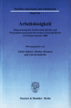 Arbeitslosigkeit: Ringvorlesung der Fachbereiche Rechts- und Wirtschaftswissenschaft der Freien Universität Berlin im Sommersemester 2004