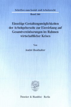 Einseitige Gestaltungsmöglichkeiten der Arbeitgeberseite zur Einwirkung auf Gesamtvereinbarungen im Rahmen wirtschaftlicher Krisen