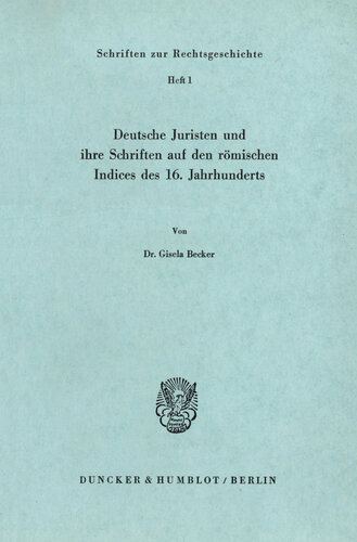 Deutsche Juristen und ihre Schriften auf den römischen Indices des 16. Jahrhunderts