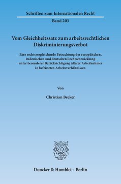 Vom Gleichheitssatz zum arbeitsrechtlichen Diskriminierungsverbot: Eine rechtsvergleichende Betrachtung der europäischen, italienischen und deutschen Rechtsentwicklung unter besonderer Berücksichtigung älterer Arbeitnehmer in befristeten Arbeitsverhältnissen